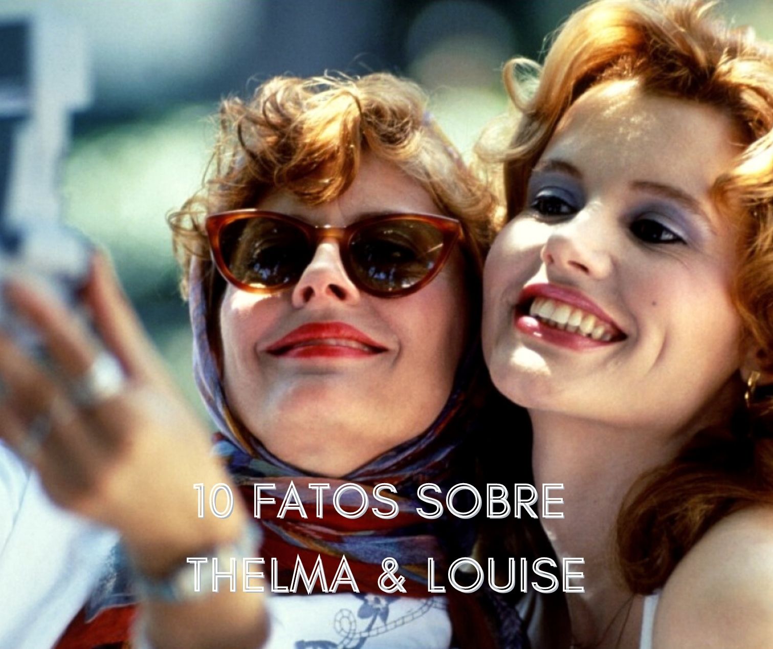 10 coisas que você não sabia sobre Thelma & Louise