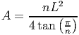           2
     --nL-(--)
A =  4 tan  π
           n
