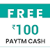 Grab Free Rs.100 Paytm Cash !! Hurry Up !!