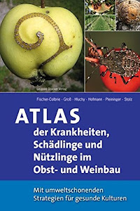 Atlas der Krankheiten, Schädlinge und Nützlinge im Obst- und Weinbau: Mit umweltschonenden Strategien für gesunde Kulturen