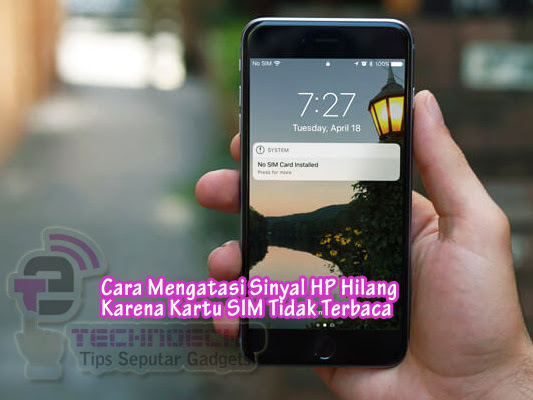 Cara Mengatasi Sinyal HP Hilang Karena Kartu SIM Tidak Terbaca Cara Mengatasi Sinyal HP Hilang Karena Kartu SIM Tidak Terbaca