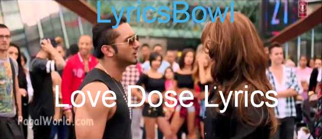 Love Dose Lyrics - Yo Yo Honey Singh | LyricsBowl Love Dose Lyrics - Yo Yo Honey Singh | LyricsBowl