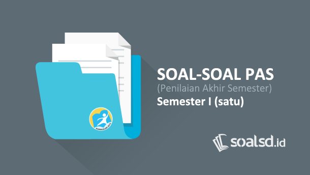 Soal PAS/ UTS Semester 1 Kurikulum 2013 Soal PAS/ UTS Semester 1 Kurikulum K13