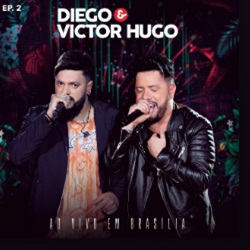 EP 2 Ao Vivo em Brasilia - Diego e Victor Hugo (2019) EP 2 Ao Vivo em Brasilia