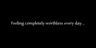 Feeling completely worthless every day