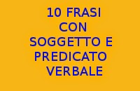10 FRASI MINIME CON SOGGETTO E PREDICATO VERBALE IN ITALIANO