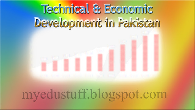Technical and Economic Development in Pakistan (Essay-With outline)