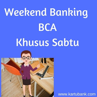 43 Weekend Banking BCA Buka hari Sabtu Berdasarkan Kota - Kartu Bank