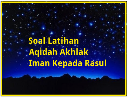 Soal Latihan Aqidah Akhlak Iman Kepada Rasul Kelas Xi Beserta Jawaban