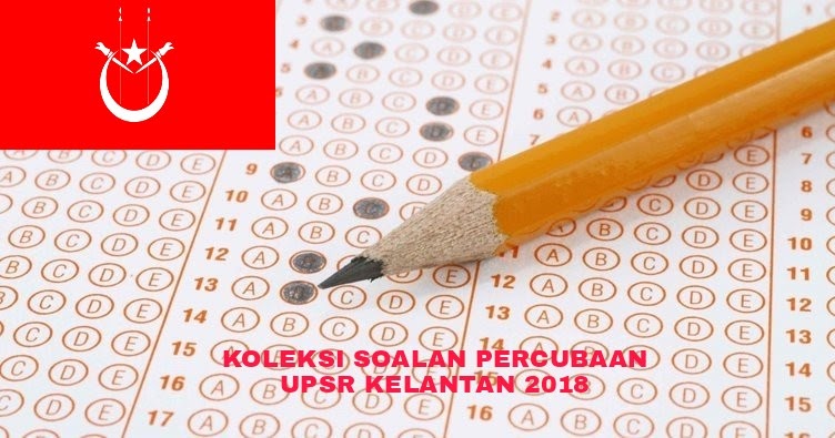 Koleksi Soalan Percubaan UPSR Kelantan 2018 (Trial Paper 