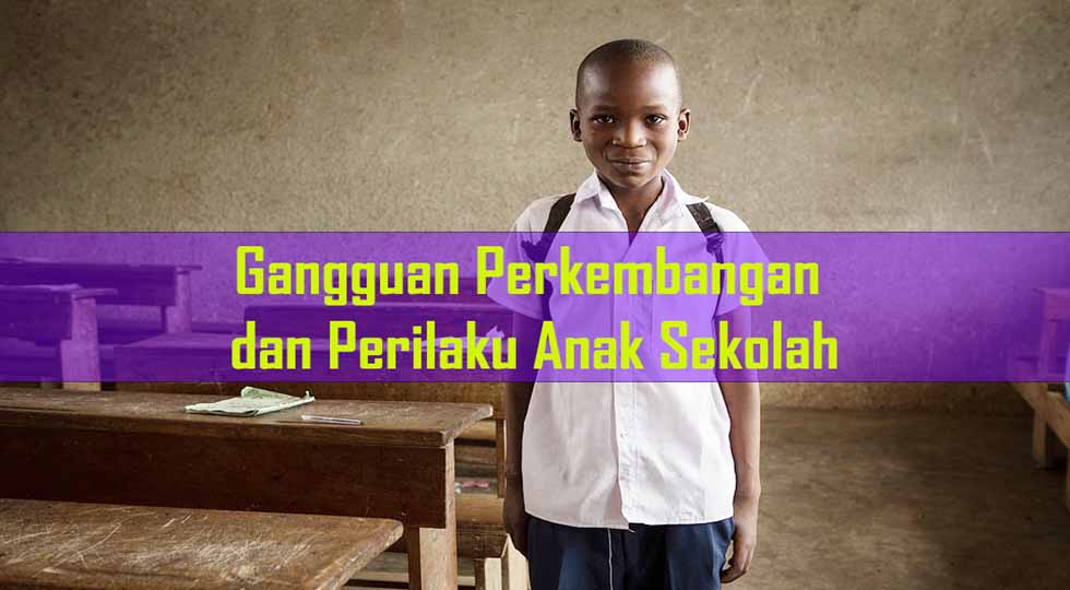 Gangguan Perkembangan dan Perilaku Anak Sekolah