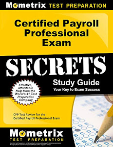 Certified Payroll Professional Exam Secrets Study Guide: CPP Test Review for the Certified Payroll Professional Exam