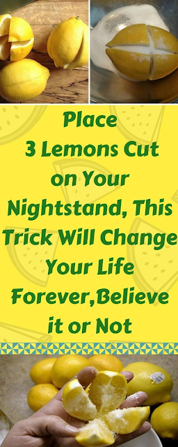 PLACE 3 LEMONS CUT ON YOUR NIGHTSTAND, THIS TRICK WILL CHANGE YOUR LIFE FOREVER, BELIEVE IT OR NOT