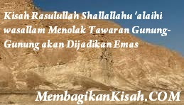 Kisah Rasulullah Shallallahu 'alaihi wasallam Menolak Tawaran Gunung-Gunung akan Dijadikan Emas
