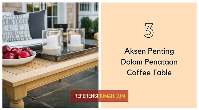 3 Aksen Penting Dalam Penataan Coffee Table