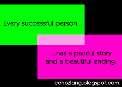 Every successful person has a painful story and a beautiful ending.