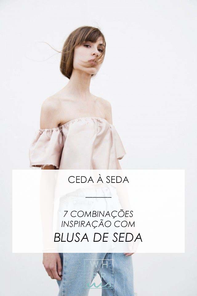 Whisper by Sara: CEDA À SEDA | 7 COMBINAÇÕES INSPIRAÇÃO COM BLUSA DE SEDA @whisperbysara CEDA À SEDA | 7 COMBINAÇÕES INSPIRAÇÃO COM BLUSA DE SEDA