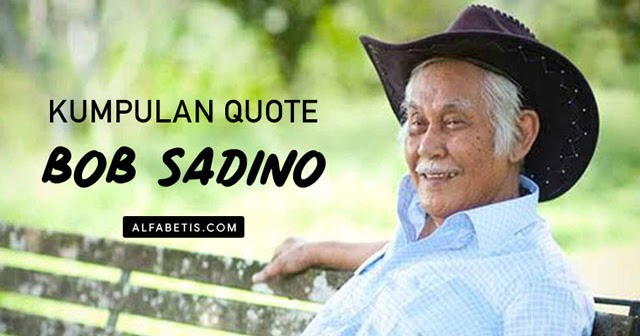 Kumpulan Quotes Bob Sadino Tentang Bisnis dan Usaha ...