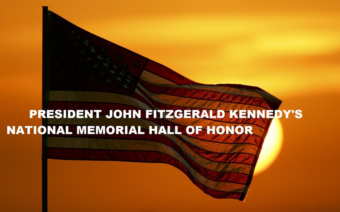 PRESIDFENT JOHN FITZGEDRALD KENNEDY'S NATIONAL MEMORIAL HALL OF HONOR PRESIFENT JOHN FITZGEDRALD K