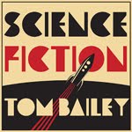 Tom Bailey, Science Fiction
