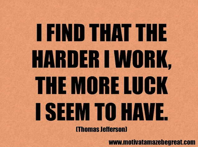 Success Quotes And Sayings: "I find that the harder I work, the more luck I seem to have." - Thomas Jefferson