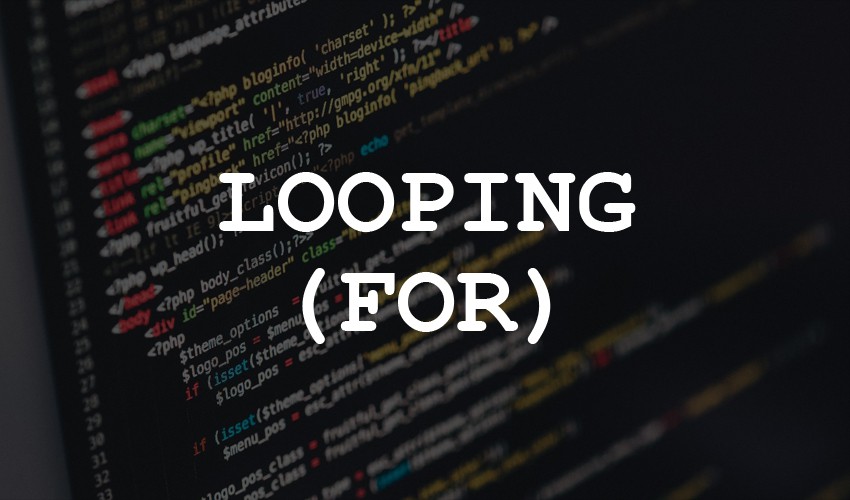 Pengertian Looping (For), Serta Jawaban Tugas-Tugasnya
