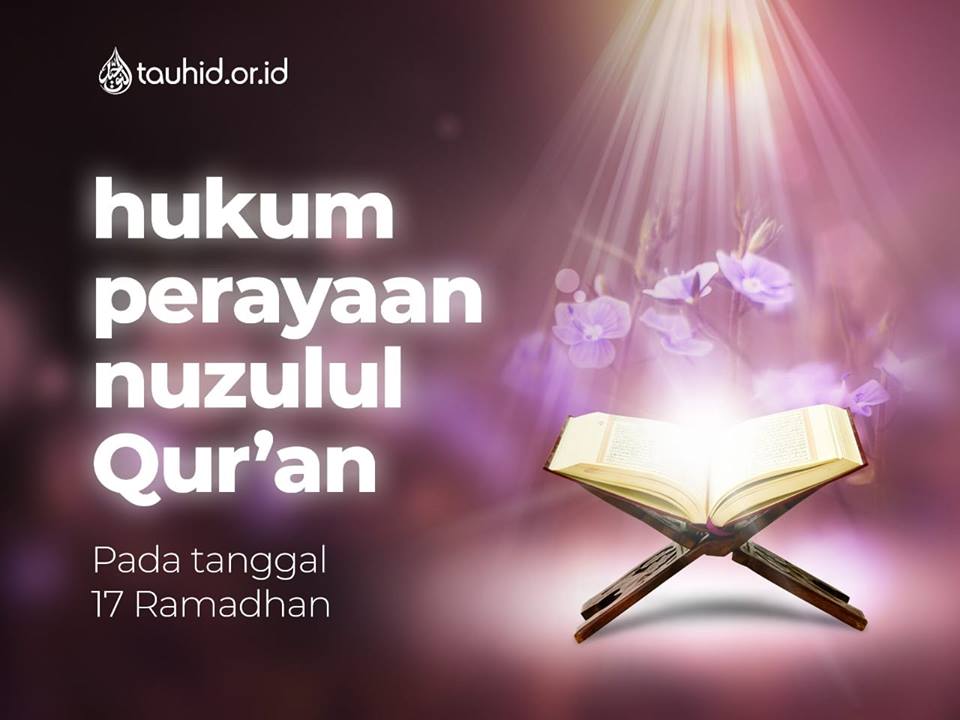 Hukum Perayaan Nuzulul Qur An Pada Tanggal 17 Ramadhan Buletin Tauhid Or Id