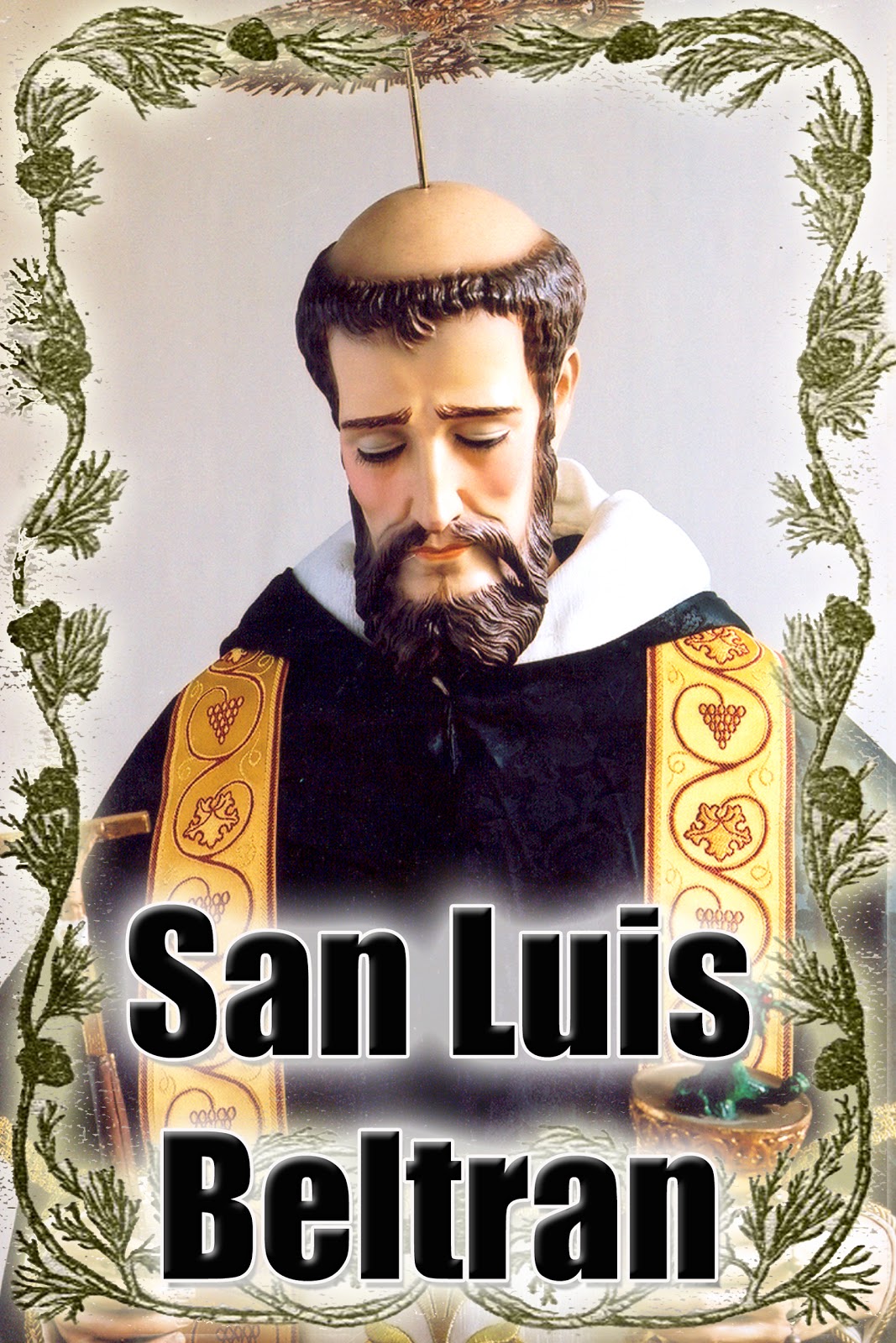 La Naval de Manila Chronicles: SAN LUIS BELTRAN: Patron of All Dominican Novices