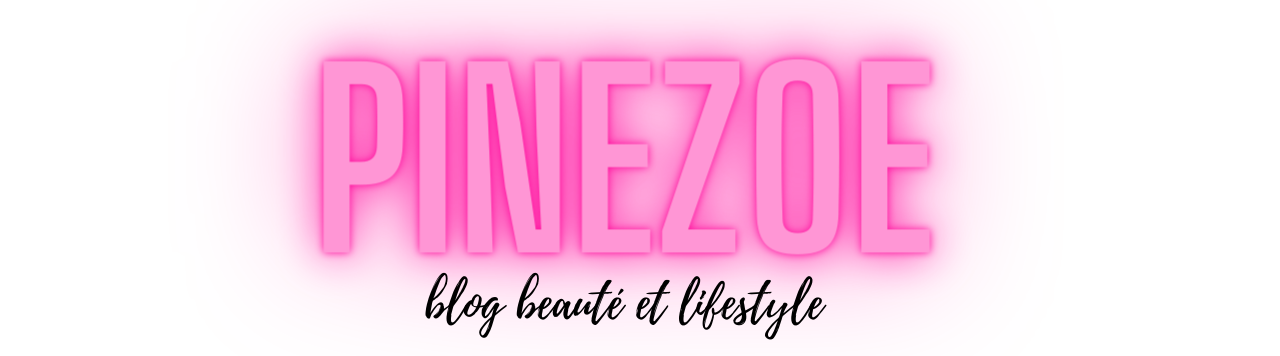 Pinezoe : Blog Beauté et Lifestyle
