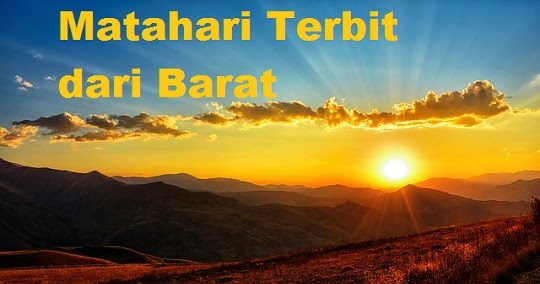 Matahari terbit dari arah timur dan terbenam di arah barat termasuk