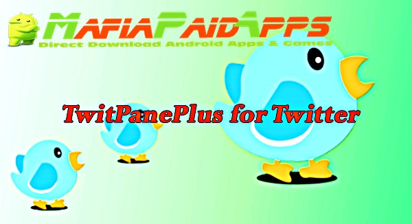 TwitPanePlus for Twitter Apk MafiaPaidApps