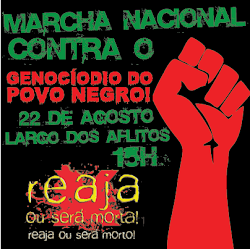 PRESENTE AO CHAMADO! MARCHA CONTRA O GENOCÍDIO DO POVO NEGRO 22 DE AGOSTO DE 2013 LARGO DOS AFLITOS