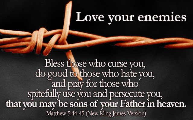 Love Your Enemies and Do Good To Them Love Your Enemies and Do Good To Them