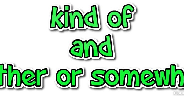 Working in Words: Kind of and Rather or Somewhat - Mixed messages and