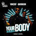 F! VIDEO: Vincent ft. Mayorkun - 'Your Body' (Dir. by Unlimited LA) | @FoshoENT_Radio