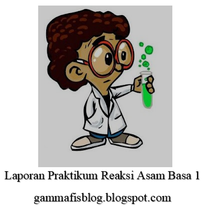 Reaksi Asam Basa 1 Laporan Praktikum Kimia Dasar Gammafis