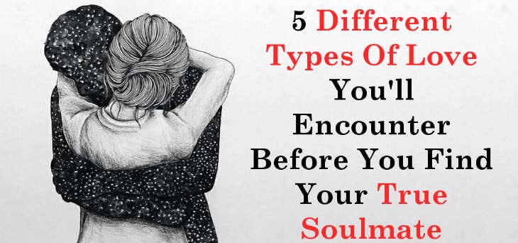 5 Types Of Love You Will Fall On Before Finding Your Soul Mate