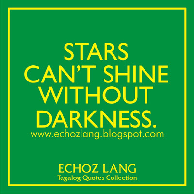 Stars can't shine without darkness.