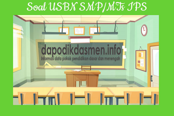 Soal USBN SMP MTs IPS Tahun 2019 Dilengkapi Pembahasan Soal USBN SMP MTs IPS Tahun 2019 Dilengkapi Pembahasan