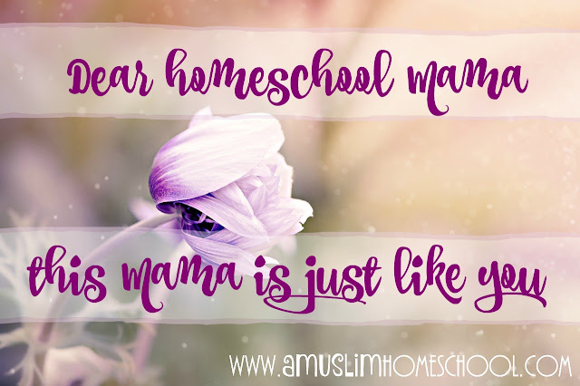 Dear Muslim Home schooling Mom, this Mama is just like you