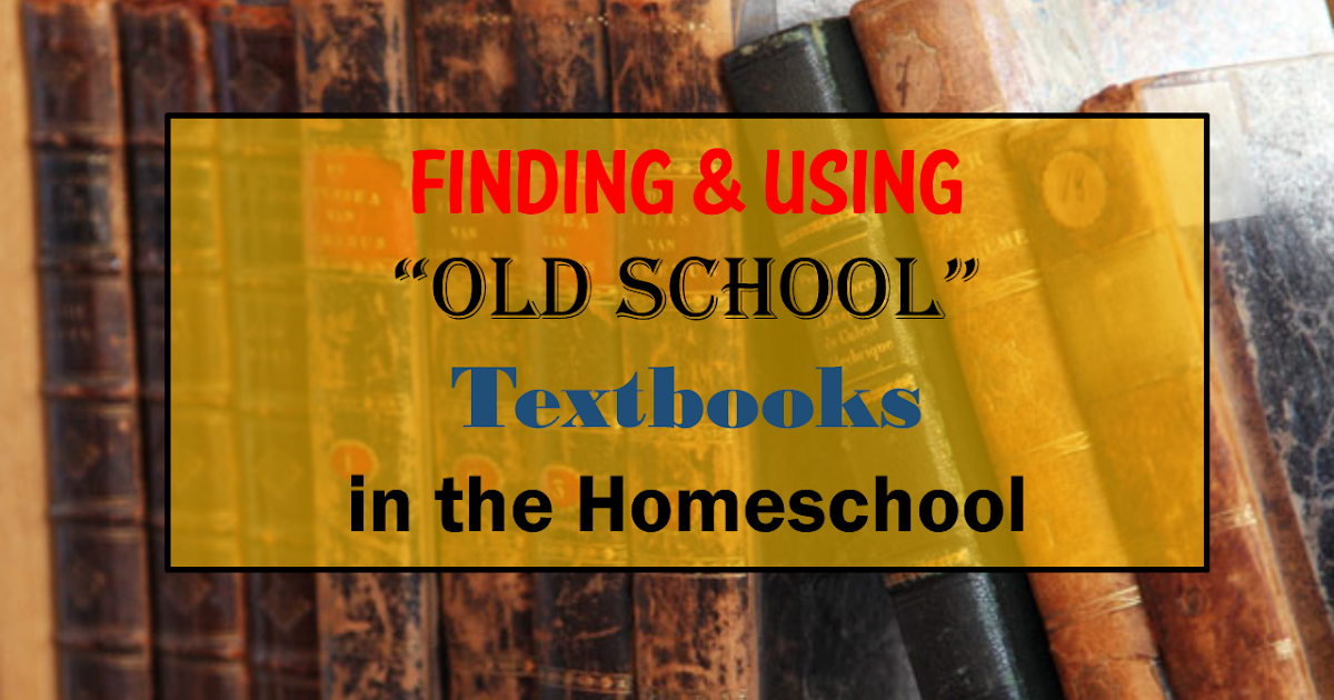 Finding and Using "Old School" Textbooks in Your Homeschool TJ Homeschooling
