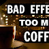 7 Dangerous Effects of Drinking Too Much Coffee