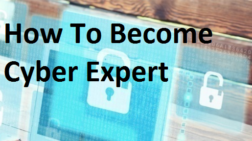 How To Become Cyber Expert How To Become Cyber Expert