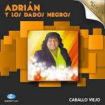 Adrián y los Dados Negros Caballo Viejo 2015 Disco Completo
