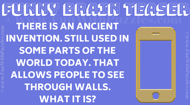 THERE IS AN ANCIENT INVENTION. STILL USED IN SOME PARTS OF THE WORLD TODAY. THAT ALLOWS PEOPLE TO SEE THROUGH WALLS. WHAT IT IS?