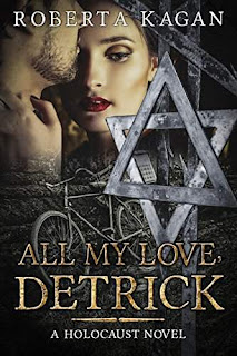 All My Love, Detrick: A Historical Novel Of Love And Survival During The Holocaust (All My Love Detrick Book 1) by Roberta Kagan