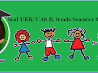 Soal UKK/ UAS Kelas 2 B. Sunda Semester 2 Soal UKK/ UAS Kelas 2 B. Sunda Semester 2