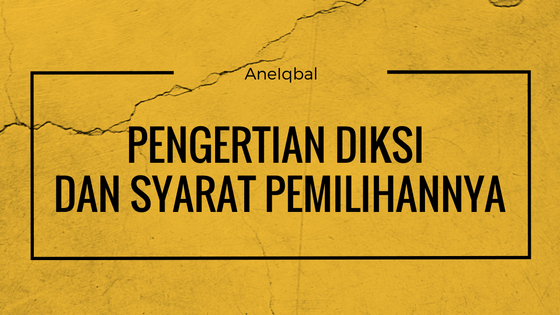 pengertian diksi dan syarat diksi pengertian diksi dan syarat diksi