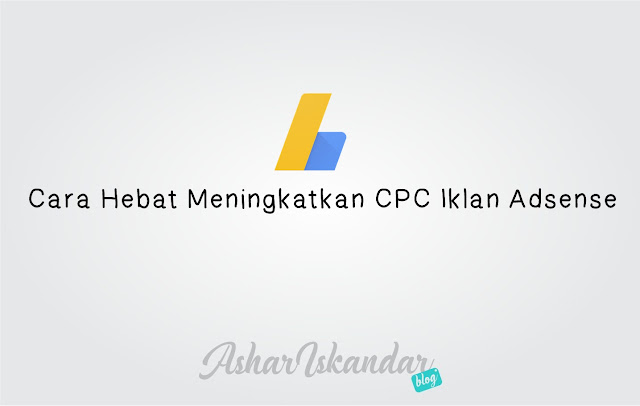 Cara Hebat Meningkatkan CPC Iklan Adsense Cara Hebat Meningkatkan CPC Iklan Adsense