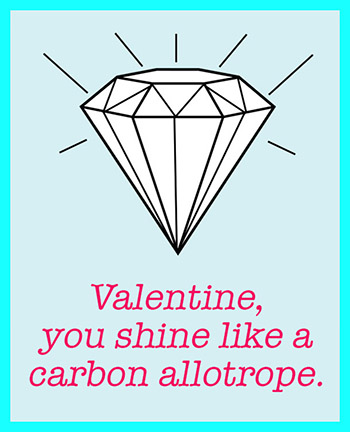 Craftiments:  Chemistry valentine, you shine like a carbon allotrope.